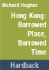 Hong_Kong__borrowed_place__borrowed_time