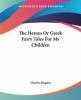The_heroes__or__Greek_fairy_tales_for_my_children