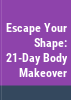 Escape_your_shape_21-day_body_makeover