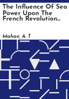 The_influence_of_sea_power_upon_the_French_revolution_and_empire__1793-1812
